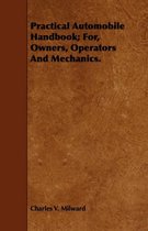 Practical Automobile Handbook; For, Owners, Operators And Mechanics.