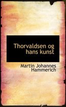 Thorvaldsen Og Hans Kunst