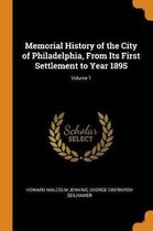Memorial History of the City of Philadelphia, from Its First Settlement to Year 1895; Volume 1