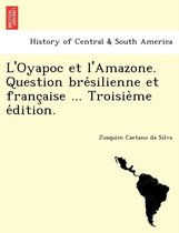 L'Oyapoc et l'Amazone. Question brésilienne et française ... Troisième édition.