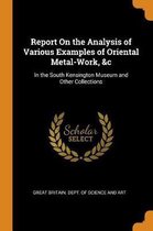 Report on the Analysis of Various Examples of Oriental Metal-Work, &c