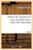Generalites- Manuel de l'Amateur de Livres Du XIXe Si�cle, 1801-1893 T. VII (Sa-Zu)