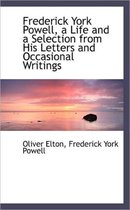 Frederick York Powell, a Life and a Selection from His Letters and Occasional Writings