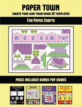 Fun Paper Crafts (Paper Town - Create Your Own Town Using 20 Templates)