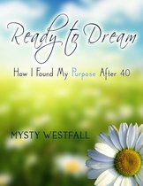 Ready To Dream: How I Found My Purpose After 40