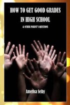 How to Get Good Grades in High School - & Other Parent's Questions
