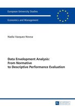 Europaeische Hochschulschriften / European University Studies / Publications Universitaires Européennes 3444 - Data Envelopment Analysis: From Normative to Descriptive Performance Evaluation