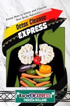 KnowIt Express - Detox Cleanse Express: Know How to Detox and Cleanse Your Body Naturally