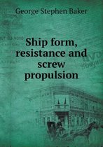 Ship Form, Resistance and Screw Propulsion