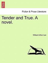 Tender and True. a Novel.