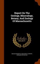 Report on the Geology, Mineralogy, Botany, and Zoology of Massachusetts