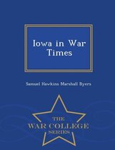 Iowa in War Times - War College Series