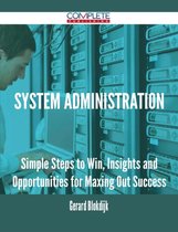 System Administration - Simple Steps to Win, Insights and Opportunities for Maxing Out Success
