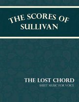 The Scores of Sullivan - The Lost Chord - Sheet Music for Voice