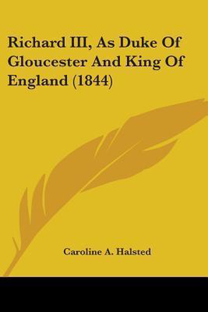 Richard Iii, As Duke Of Gloucester And King Of England (1844) van Caroline A Halsted