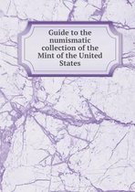Guide to the numismatic collection of the Mint of the United States