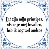 Tegeltje met Spreuk (Tegeltjeswijsheid): Dit zijn mijn principes; als ze je niet bevallen, heb ik nog wel andere + Kado verpakking & Plakhanger