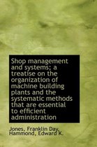 Shop Management and Systems; A Treatise on the Organization of Machine Building Plants and the Syste