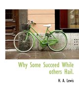 Why Some Succeed While Others Hail.