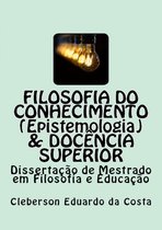TESES & DISSERTAÇÕES 15 - FILOSOFIA DO CONHECIMENTO (EPISTEMOLOGIA) & DOCÊNCIA SUPERIOR