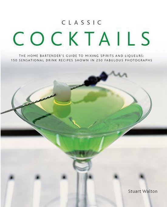 Classic Cocktails:150 Sensational Drink Recipes Shown in 250 ... - cover