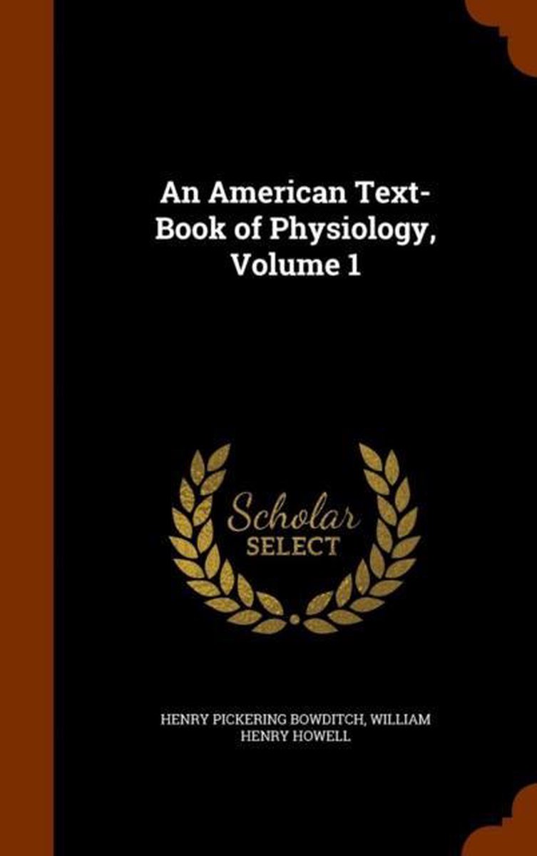An American Text-Book of Physiology, Volume 1 - Henry Pickering Bowditch