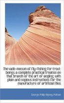The Vade-Mecum of Fly-Fishing for Trout