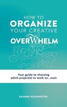 How to Organize Your Creative Overwhelm