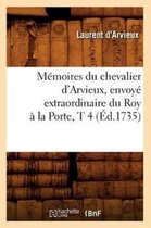 Histoire- M�moires Du Chevalier d'Arvieux, Envoy� Extraordinaire Du Roy � La Porte, T 4 (�d.1735)