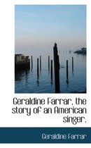 Geraldine Farrar, the Story of an American Singer.