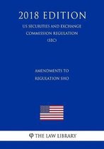 Amendments to Regulation Sho (Us Securities and Exchange Commission Regulation) (Sec) (2018 Edition)