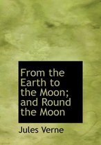 From the Earth to the Moon; And Round the Moon