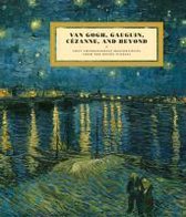 Van Gogh, Gauguin, Cezanne and Beyond