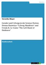 Gender und Cyborgs in der Science Fiction. Donna Haraways 'Cyborg Manifesto' und Ursula K. Le Guins 'The Left Hand of Darkness'
