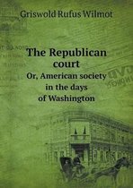 The Republican court Or, American society in the days of Washington