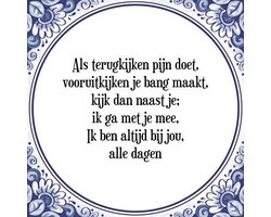 Tegeltje met Spreuk (Tegeltjeswijsheid): Als terugkijken pijn doet, vooruitkijken je bang maakt, kijk dan naast je; ik ga met je mee, Ik ben altijd bij jou, alle dagen + Kado verpakking & Plakhanger