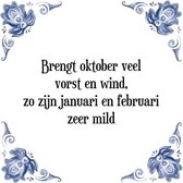 Tegeltje met Spreuk (Tegeltjeswijsheid): Brengt oktober veel vorst en wind, zo zijn januari en februari zeer mild + Kado verpakking & Plakhanger
