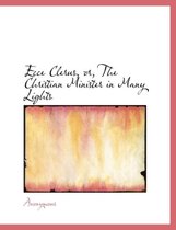 Ecce Clerus, Or, the Christian Minister in Many Lights