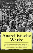 Anarchistische Werke: Die freie Gesellschaft + Die Anarchie + Die Gottespest + Die Eigentumsbestie + Der kommunistische Anarchismus (Vollständige Ausgaben)