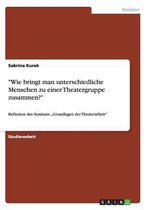 Wie Bringt Man Unterschiedliche Menschen Zu Einer Theatergruppe Zusammen?