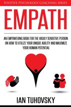 Positive Psychology Coaching Series 12 - Empath: An Empowering Book for the Highly Sensitive Person on Utilizing Your Unique Ability and Maximizing Your Human Potential