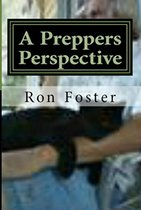 prepper perspective 4 - A Preppers Perspective