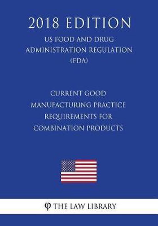 Current Good Manufacturing Practice Requirements for Combination Products (Us Food and...