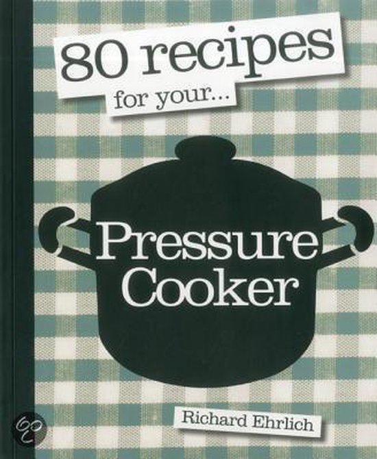 80 Recipes for Your...Pressure Cooker, Richard Ehrlich 9781906868727