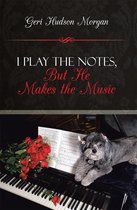 I Play the Notes, but He Makes the Music