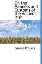 On the Manners and Customs of the Ancient Irish