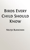 Classic Books for Children 136 - Birds Every Child Should Know (Illustrated Edition, Indexed)