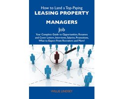 How to Land a Top-Paying Leasing property managers Job: Your Complete Guide to Opportunities, Resumes and Cover Letters, Interviews, Salaries, Promotions, What to Expect From Recruiters and More