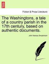 The Washingtons, a Tale of a Country Parish in the 17th Century, Based on Authentic Documents.