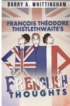 Francois Theodore Thistlethwaite's FRENGLISH THOUGHTS